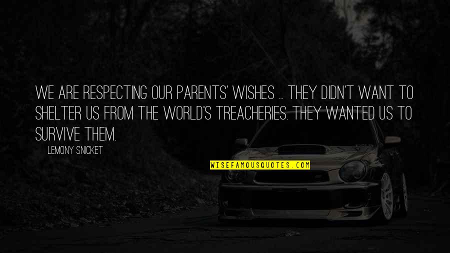 Respecting Your Parents Quotes By Lemony Snicket: We are respecting our parents' wishes ... They