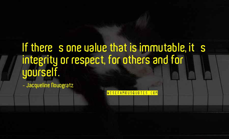 Respecting Yourself And Others Quotes By Jacqueline Novogratz: If there's one value that is immutable, it's