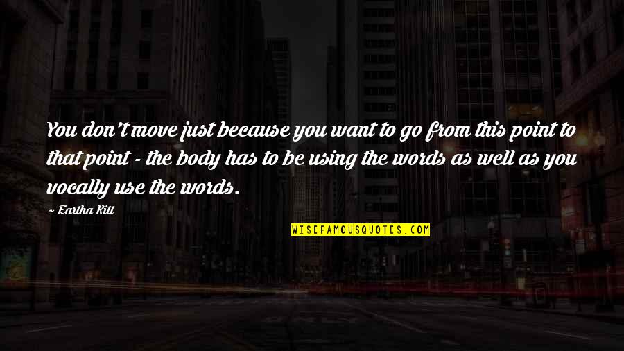 Respecting Yourself As A Woman Quotes By Eartha Kitt: You don't move just because you want to Respecting Yourself As A Woman Quotes By Eartha Kitt: You don't move just because you want to