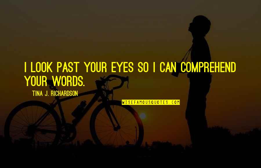 Respecting Yourself As A Woman Quotes By Tina J. Richardson: I look past your eyes so I can