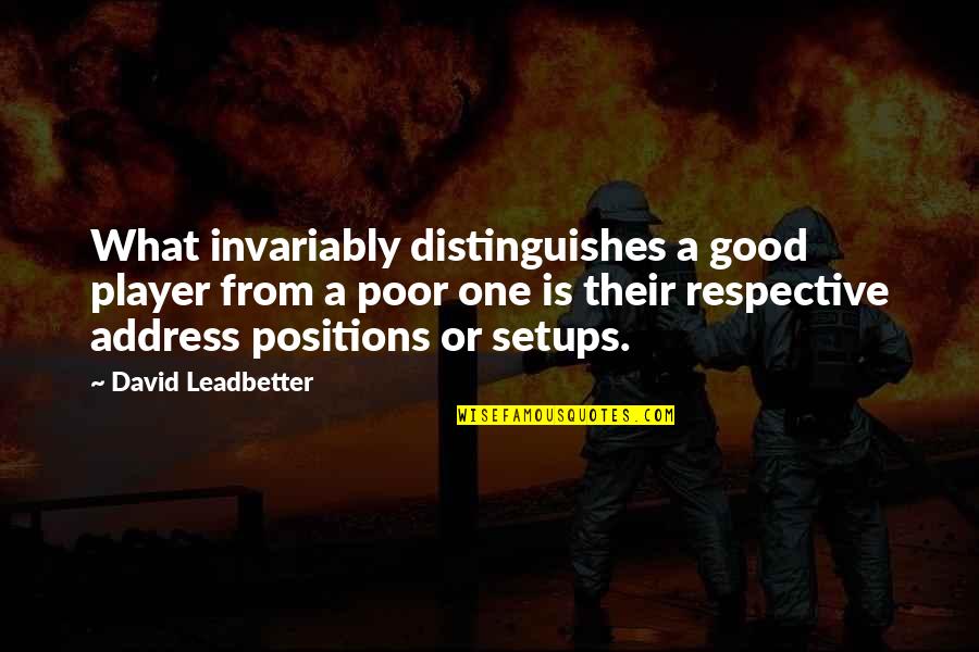 Respective Quotes By David Leadbetter: What invariably distinguishes a good player from a