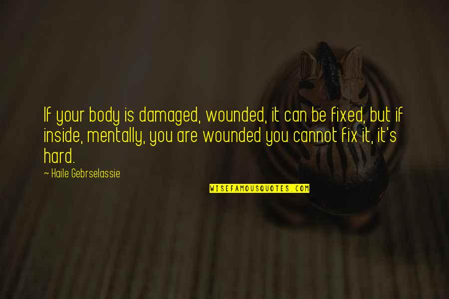 Respectivo Recorde Quotes By Haile Gebrselassie: If your body is damaged, wounded, it can Respectivo Recorde Quotes By Haile Gebrselassie: If your body is damaged, wounded, it can