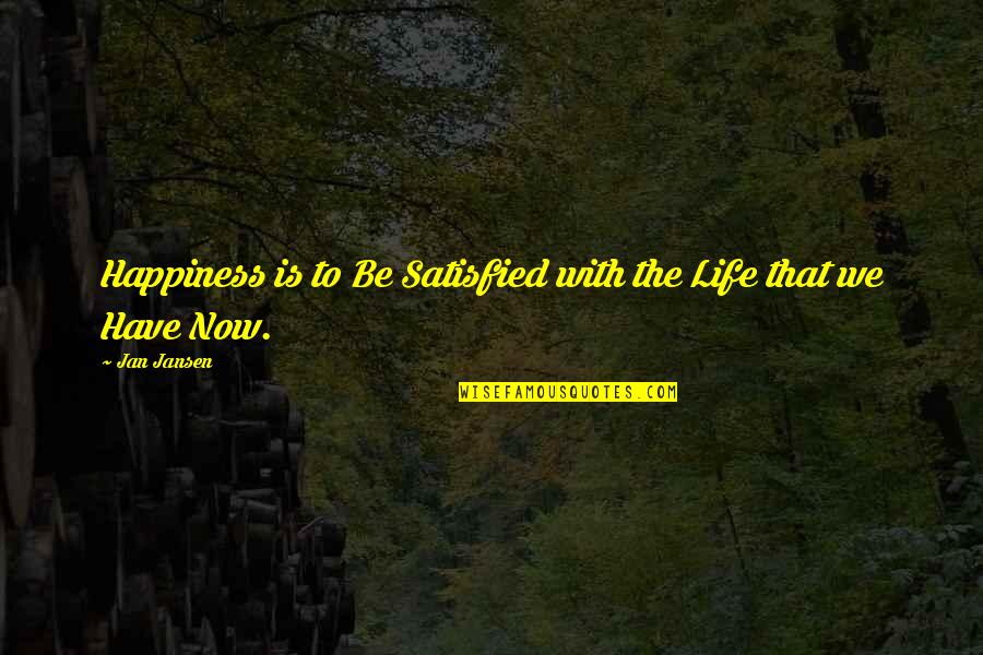 Respectivo Recorde Quotes By Jan Jansen: Happiness is to Be Satisfied with the Life