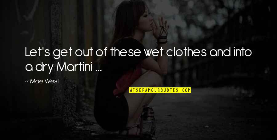 Respectivos Sinonimo Quotes By Mae West: Let's get out of these wet clothes and