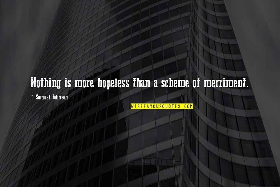 Respectors Quotes By Samuel Johnson: Nothing is more hopeless than a scheme of Respectors Quotes By Samuel Johnson: Nothing is more hopeless than a scheme of