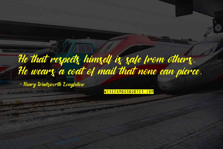 Respects Others Quotes By Henry Wadsworth Longfellow: He that respects himself is safe from others. Respects Others Quotes By Henry Wadsworth Longfellow: He that respects himself is safe from others.