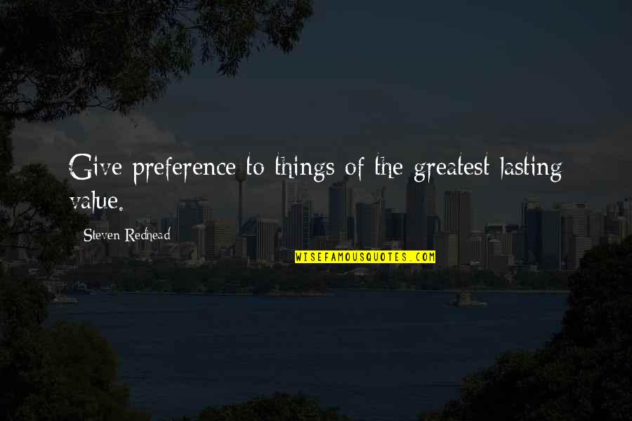 Respects Others Quotes By Steven Redhead: Give preference to things of the greatest lasting Respects Others Quotes By Steven Redhead: Give preference to things of the greatest lasting