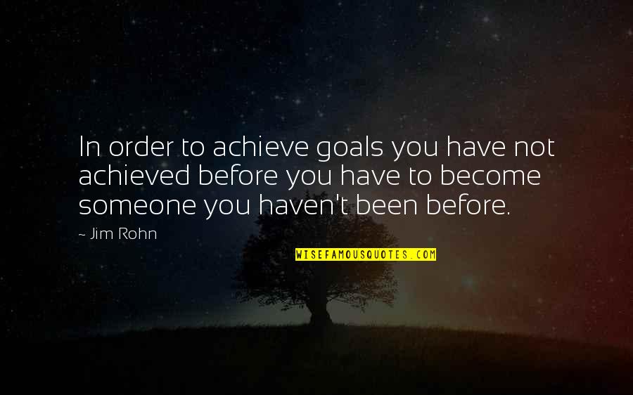 Respeitar O Quotes By Jim Rohn: In order to achieve goals you have not