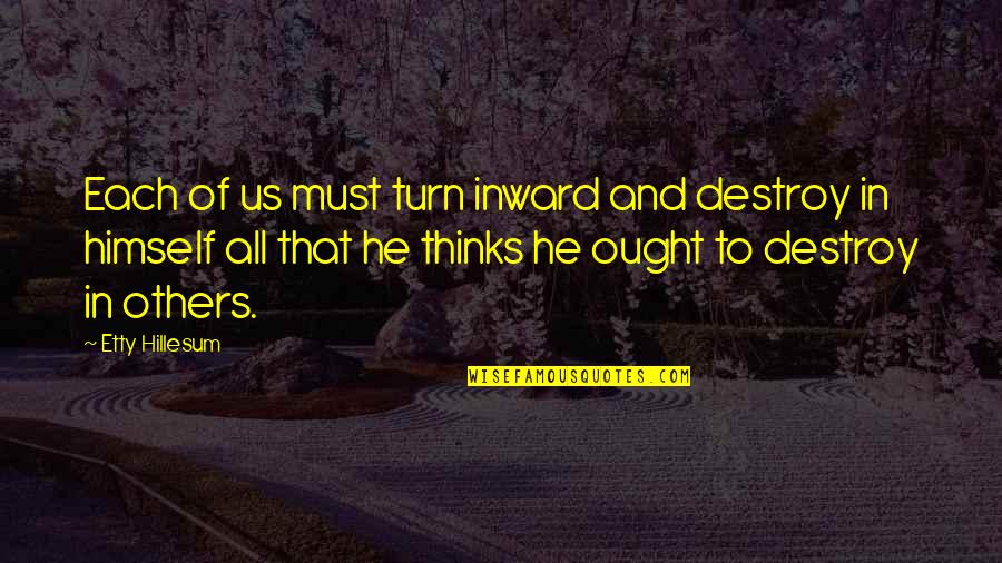 Respeito Quotes By Etty Hillesum: Each of us must turn inward and destroy Respeito Quotes By Etty Hillesum: Each of us must turn inward and destroy