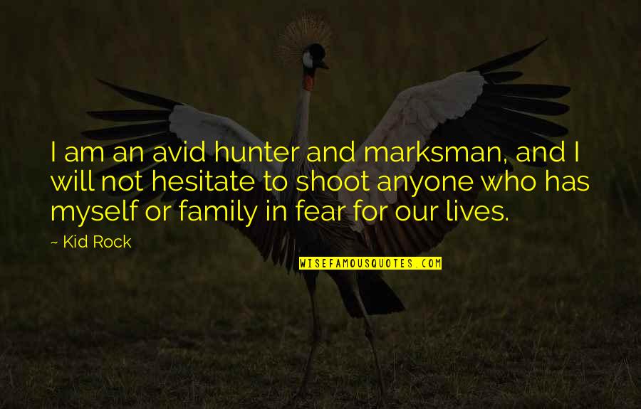 Respeito Quotes By Kid Rock: I am an avid hunter and marksman, and Respeito Quotes By Kid Rock: I am an avid hunter and marksman, and