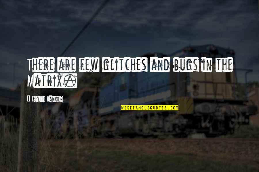 Respektieren Quotes By Deyth Banger: There are few glitches and bugs in the Respektieren Quotes By Deyth Banger: There are few glitches and bugs in the