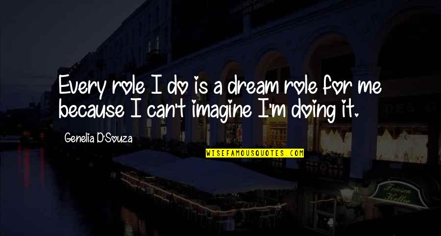Respektieren Quotes By Genelia D'Souza: Every role I do is a dream role