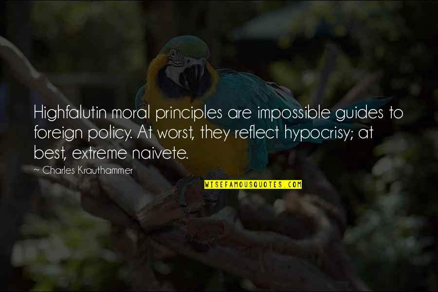 Respektimi Quotes By Charles Krauthammer: Highfalutin moral principles are impossible guides to foreign