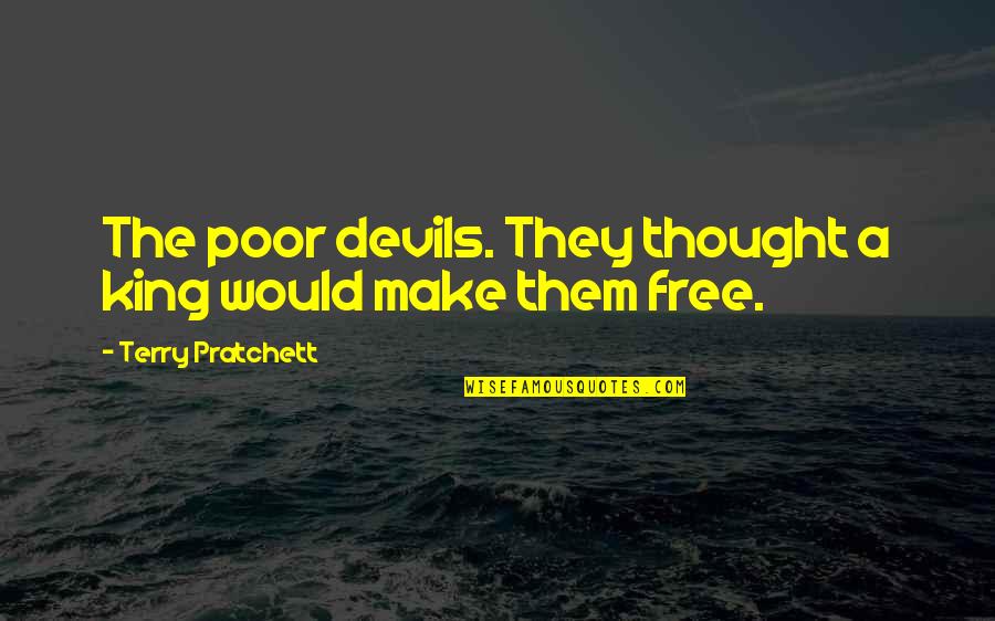 Respetaban In English Quotes By Terry Pratchett: The poor devils. They thought a king would Respetaban In English Quotes By Terry Pratchett: The poor devils. They thought a king would