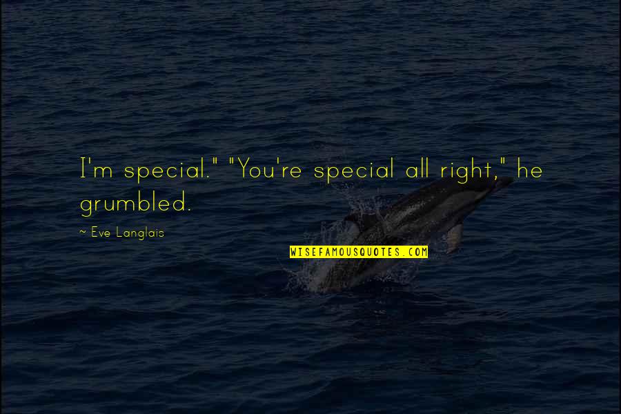 Respetar In English Quotes By Eve Langlais: I'm special." "You're special all right," he grumbled. Respetar In English Quotes By Eve Langlais: I'm special." "You're special all right," he grumbled.