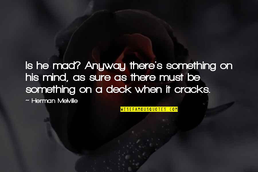 Respetar In English Quotes By Herman Melville: Is he mad? Anyway there's something on his Respetar In English Quotes By Herman Melville: Is he mad? Anyway there's something on his