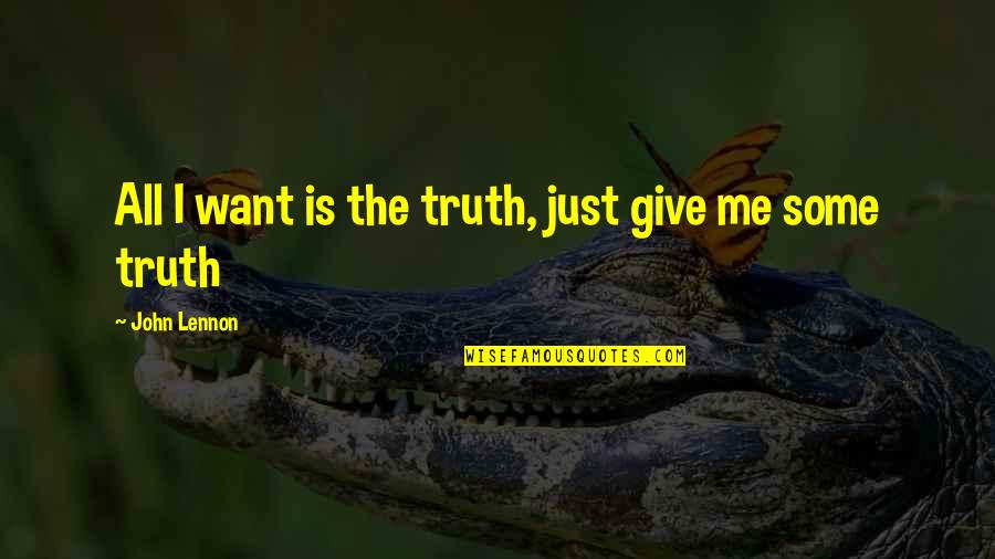 Respeto At Pakikisama Quotes By John Lennon: All I want is the truth, just give