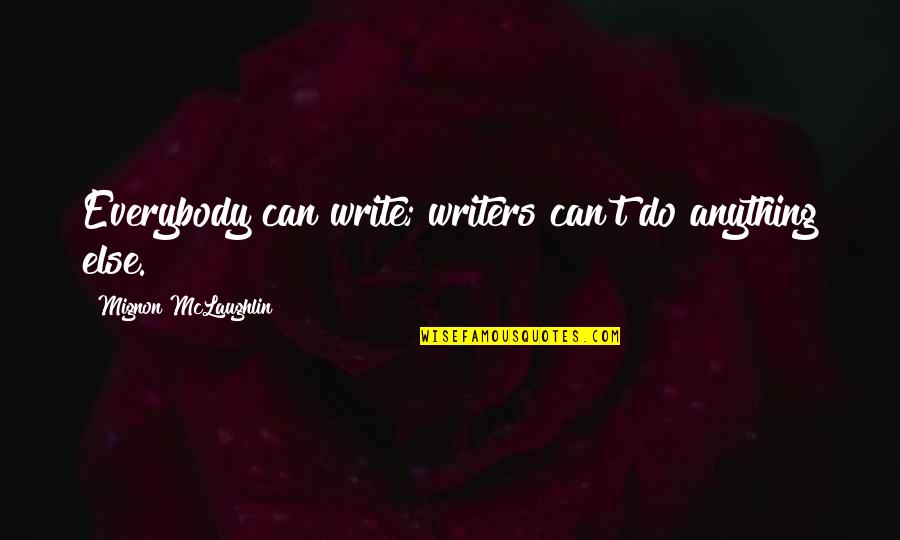 Respeto At Pakikisama Quotes By Mignon McLaughlin: Everybody can write; writers can't do anything else.