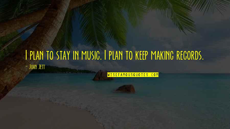 Respeto Sa Matanda Quotes By Joan Jett: I plan to stay in music. I plan