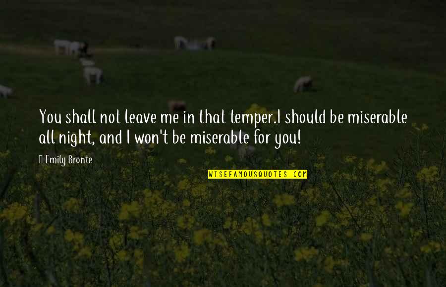 Respetuosa Sinonimo Quotes By Emily Bronte: You shall not leave me in that temper.I Respetuosa Sinonimo Quotes By Emily Bronte: You shall not leave me in that temper.I