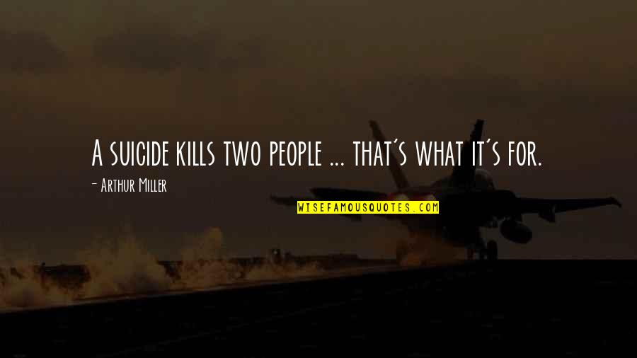 Respetuoso Definicion Quotes By Arthur Miller: A suicide kills two people ... that's what