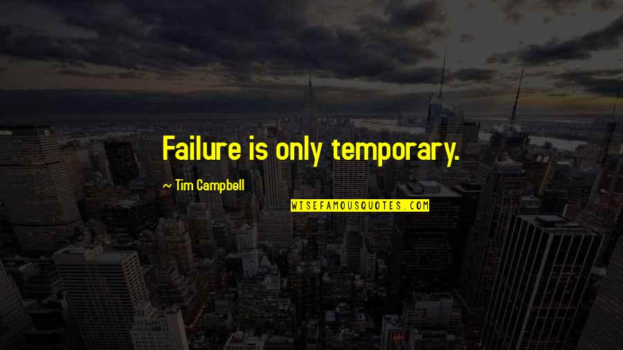 Respetuoso Video Quotes By Tim Campbell: Failure is only temporary. Respetuoso Video Quotes By Tim Campbell: Failure is only temporary.