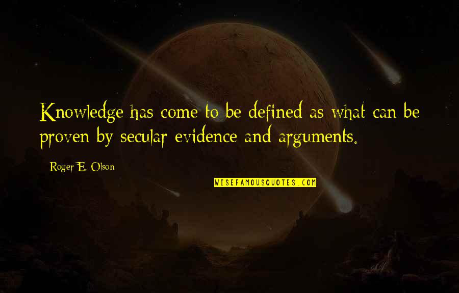 Respice Quotes By Roger E. Olson: Knowledge has come to be defined as what