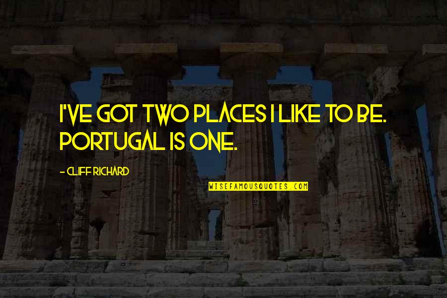 Respingerea Recursului Quotes By Cliff Richard: I've got two places I like to be.