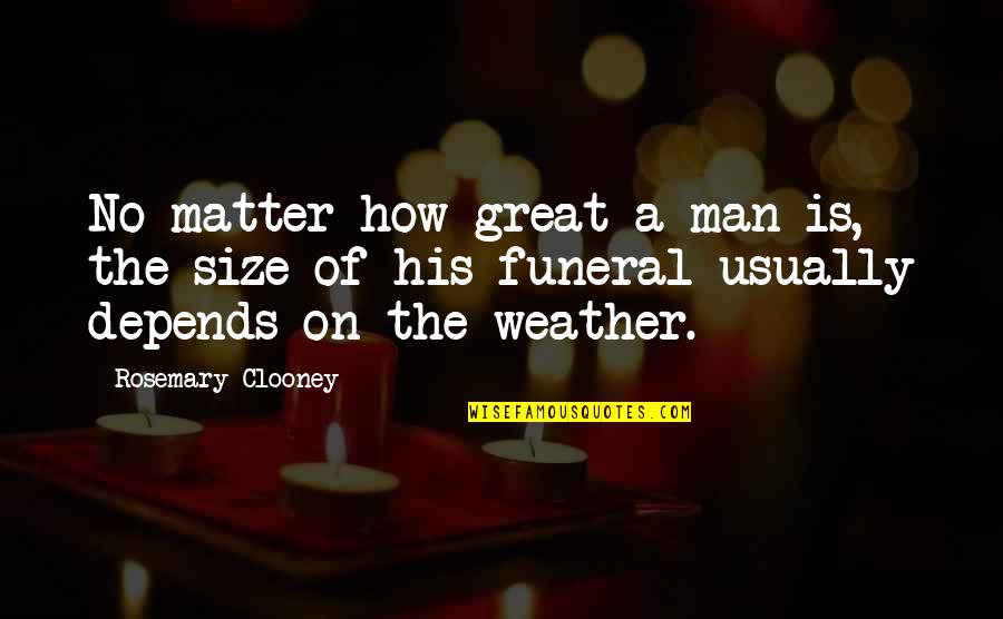 Respingerea Recursului Quotes By Rosemary Clooney: No matter how great a man is, the