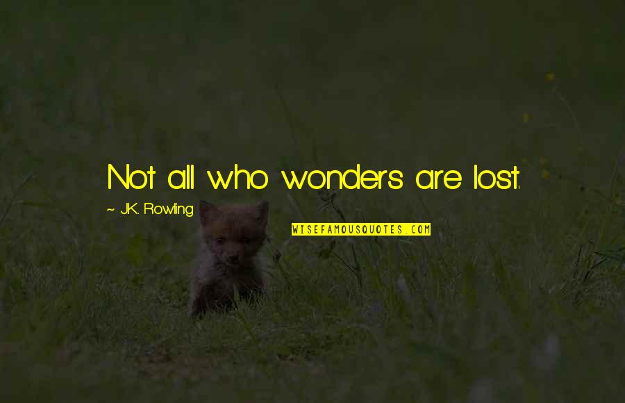 Respiracion Boca Quotes By J.K. Rowling: Not all who wonders are lost. Respiracion Boca Quotes By J.K. Rowling: Not all who wonders are lost.