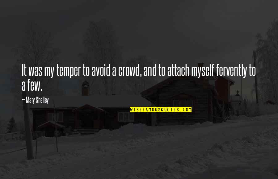 Respiracion Boca Quotes By Mary Shelley: It was my temper to avoid a crowd,