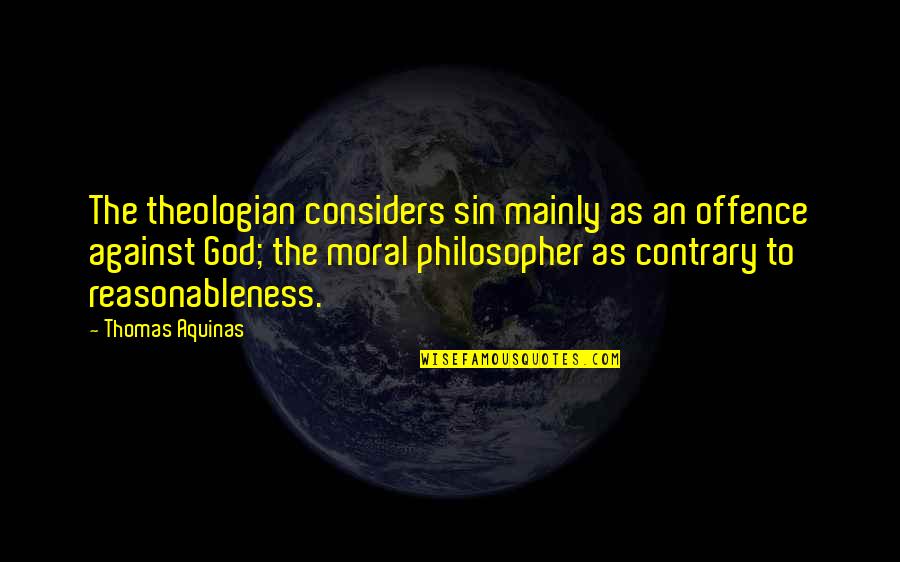 Respiraciones Tipos Quotes By Thomas Aquinas: The theologian considers sin mainly as an offence Respiraciones Tipos Quotes By Thomas Aquinas: The theologian considers sin mainly as an offence