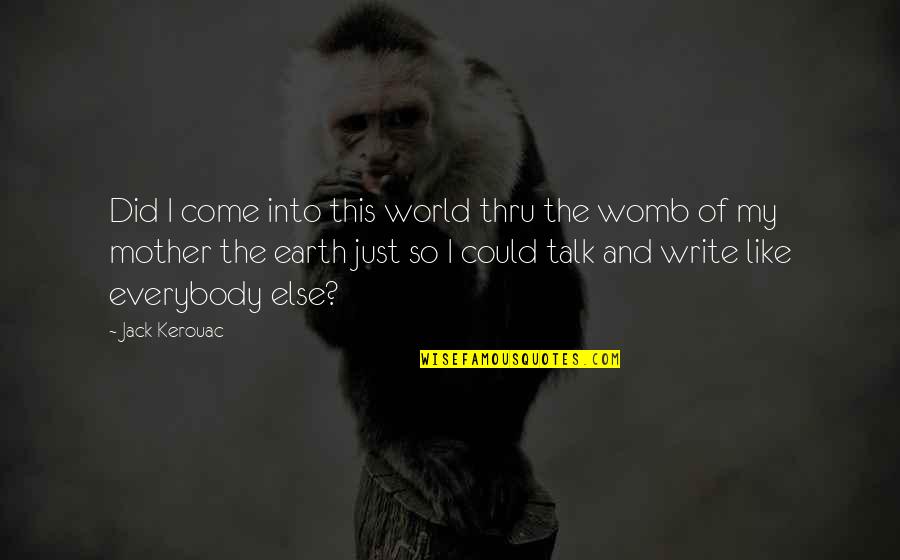 Respiran Hyal Quotes By Jack Kerouac: Did I come into this world thru the Respiran Hyal Quotes By Jack Kerouac: Did I come into this world thru the