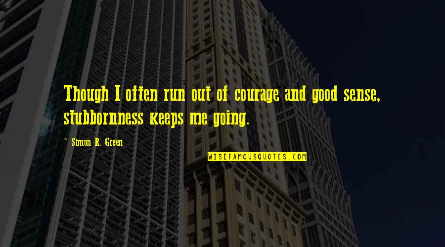 Respirare Bene Quotes By Simon R. Green: Though I often run out of courage and