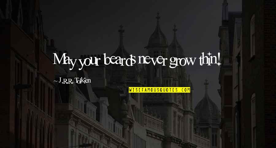 Respirare Sinonimo Quotes By J.R.R. Tolkien: May your beards never grow thin!