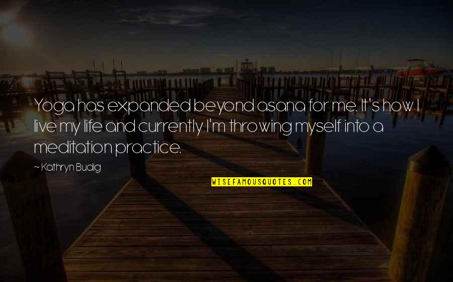 Respirating Quotes By Kathryn Budig: Yoga has expanded beyond asana for me. It's Respirating Quotes By Kathryn Budig: Yoga has expanded beyond asana for me. It's