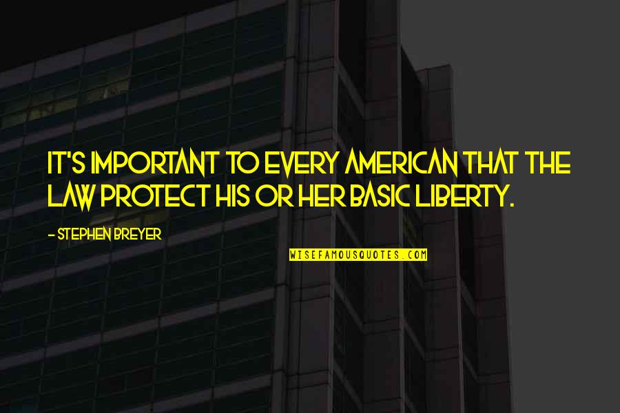 Respirating Quotes By Stephen Breyer: It's important to every American that the law