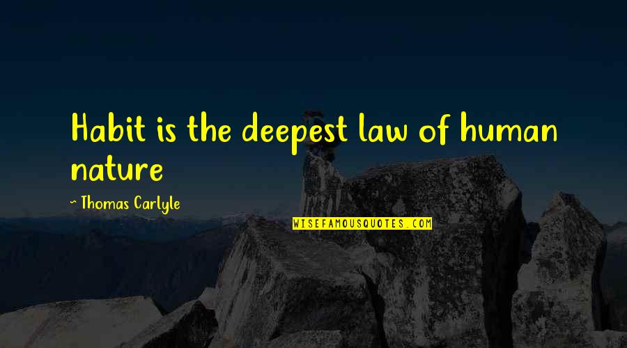 Respirating Quotes By Thomas Carlyle: Habit is the deepest law of human nature Respirating Quotes By Thomas Carlyle: Habit is the deepest law of human nature