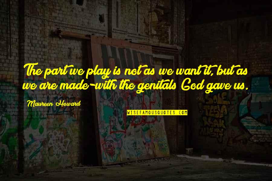 Respiratoria Wikipedia Quotes By Maureen Howard: The part we play is not as we Respiratoria Wikipedia Quotes By Maureen Howard: The part we play is not as we