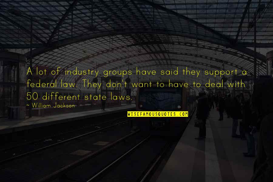 Respiratoria Wikipedia Quotes By William Jackson: A lot of industry groups have said they Respiratoria Wikipedia Quotes By William Jackson: A lot of industry groups have said they