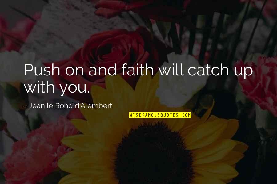 Respiratory Care Week 2013 Quotes By Jean Le Rond D'Alembert: Push on and faith will catch up with