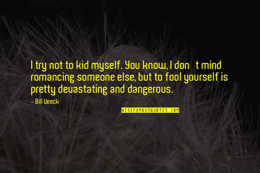 Respiratory Disease Quotes By Bill Veeck: I try not to kid myself. You know,