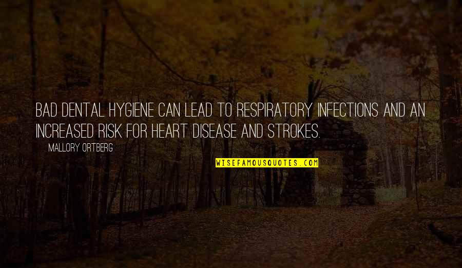 Respiratory Disease Quotes By Mallory Ortberg: Bad dental hygiene can lead to respiratory infections