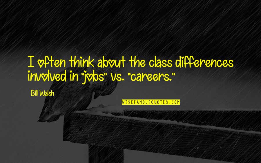 Respiratory Therapist Funny Quotes By Bill Walsh: I often think about the class differences involved