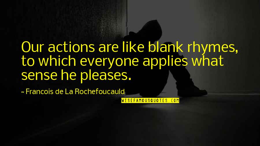 Respiratory Therapist Quote Quotes By Francois De La Rochefoucauld: Our actions are like blank rhymes, to which
