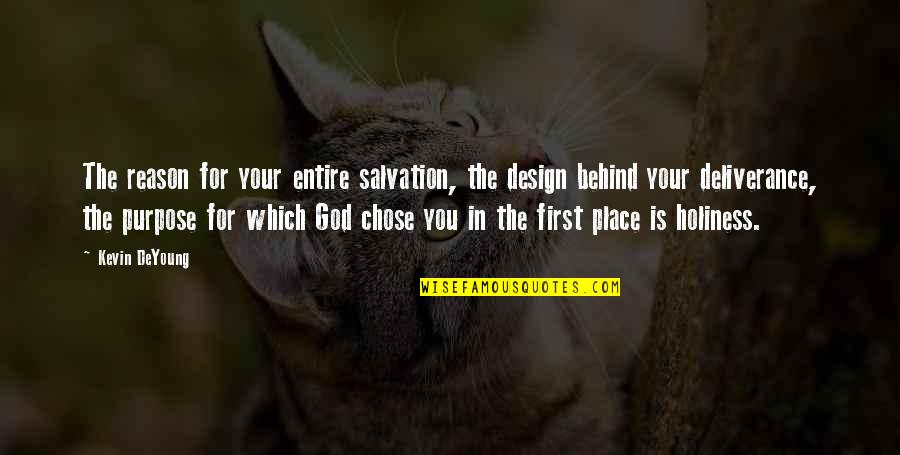 Respirer Quotes By Kevin DeYoung: The reason for your entire salvation, the design
