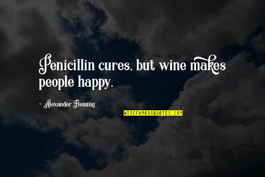 Respiring Bacteria Quotes By Alexander Fleming: Penicillin cures, but wine makes people happy.