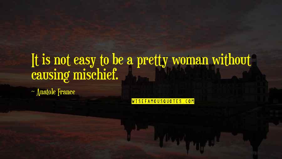 Resplandecer En Quotes By Anatole France: It is not easy to be a pretty