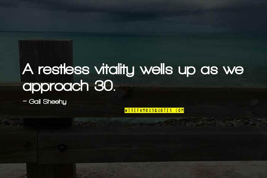 Resplandecer En Quotes By Gail Sheehy: A restless vitality wells up as we approach