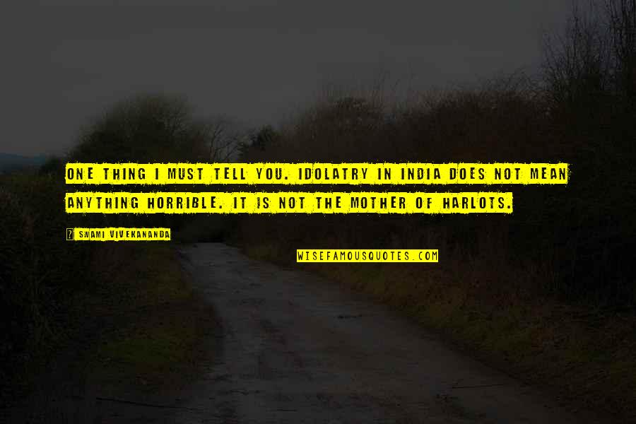 Resplandecer Logo Quotes By Swami Vivekananda: One thing I must tell you. Idolatry in